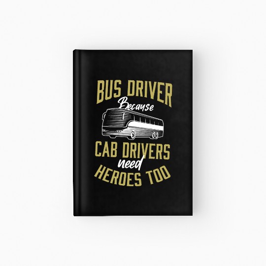 Bus Driver Because Cab Drivers Need Heroes Too App Hardcover Journal