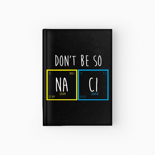 Funny Periodic Table Science Nerd Dont Be So Salty Hardcover Journal