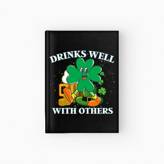 Drinks Well With Others St. Patrick's DayT-Hardcover Journal