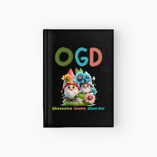 Obsessive Gnome Disorder - Cute Garden Gnome Hardcover Journal
