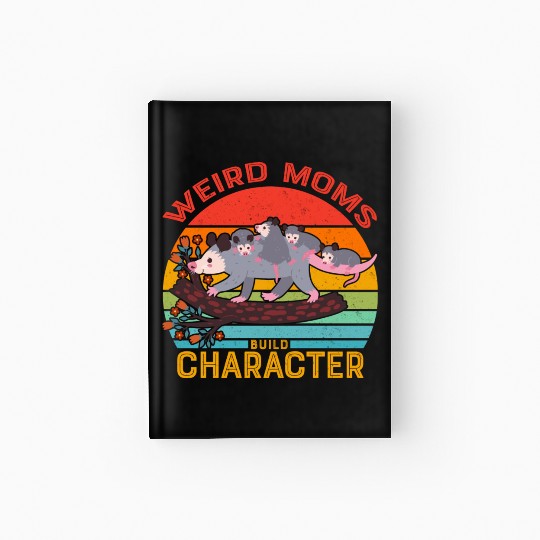 Weird Moms Build Character Opossum Hardcover Journal