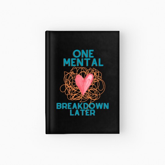 One Mental Breakdown Later Psychology T-Shir, Gift Hardcover Journal