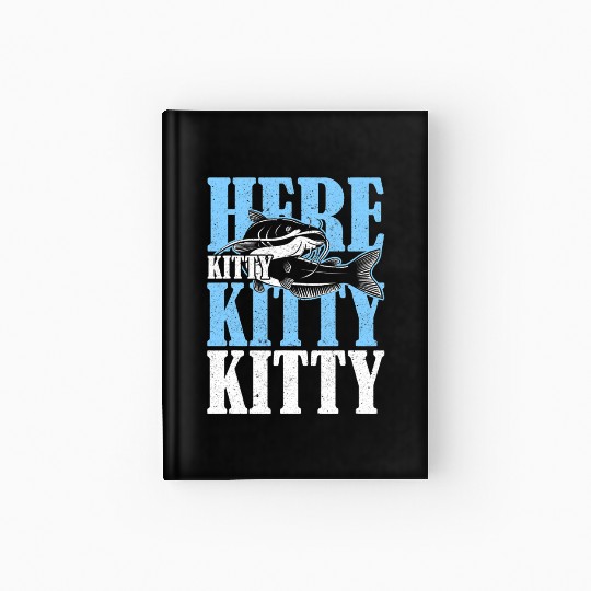 Here Kitty Kitty Kitty Catfish Fisching Hardcover Journal
