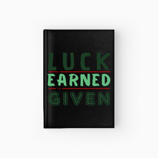green Luck is earned not given Hardcover Journal