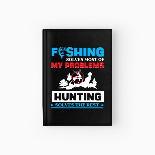 Fishing Solves My Problems Hunting Solves The Res Hardcover Journal