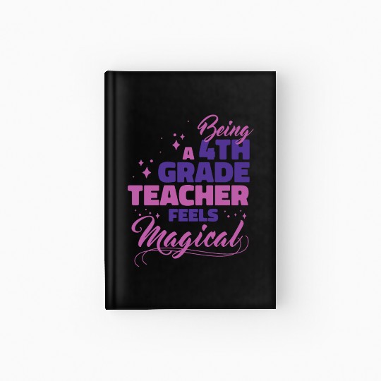 Being A 4th Grade Teacher Feels Magical Funny Teac Hardcover Journal