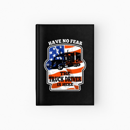 Have No Fear Trucker Driver Is Here For Truckers Hardcover Journal
