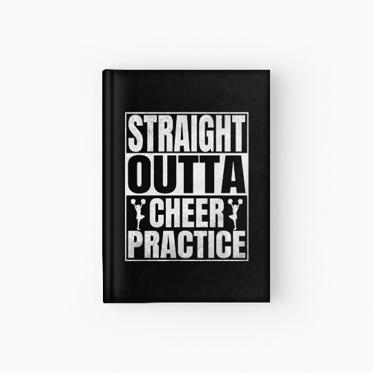 Straight Outta Cheer Practice - Cheerleading Girls Hardcover Journal
