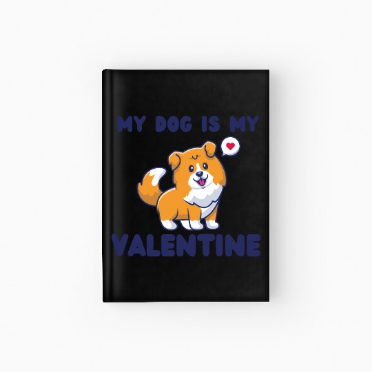 my dog is my valentine for dog lover Hardcover Journal