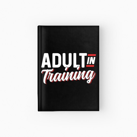 Adult In Training Adulthood Adulting Birthday Hardcover Journal
