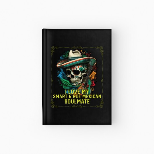 I Love My Smart And Hot Mexican Soulmate Mexico Hardcover Journal