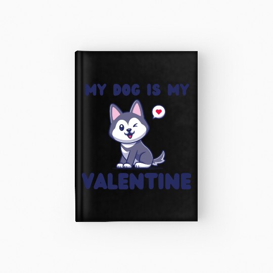 my dog is my valentine for dog lover Hardcover Journal