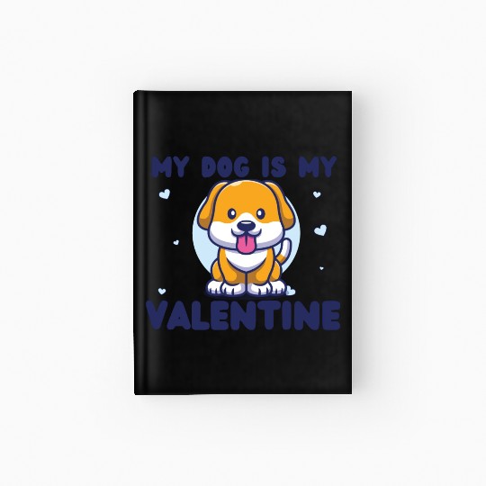 my dog is my valentine for dog lover Hardcover Journal