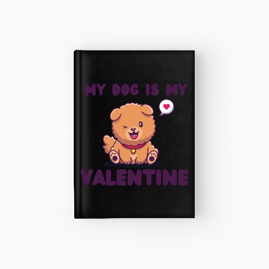my dog is my valentine for dog lover Hardcover Journal