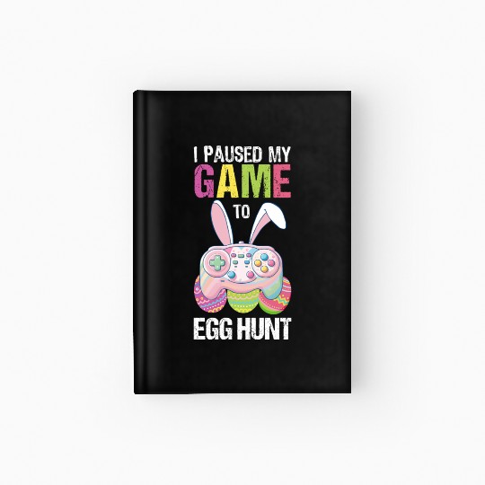 I Paused My Game To Egg Hunt funny Easter Hardcover Journal
