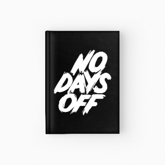 No days off Hardcover Journal