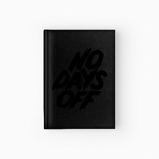 No days off Hardcover Journal