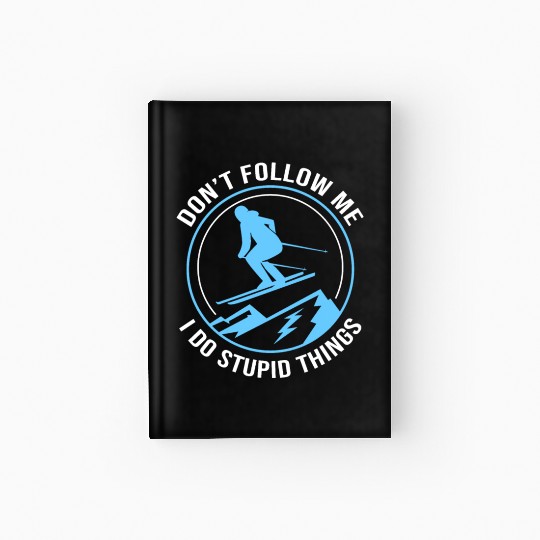 Funny Skiing Dont Follow Me I Do Stupid Things Ski Hardcover Journal