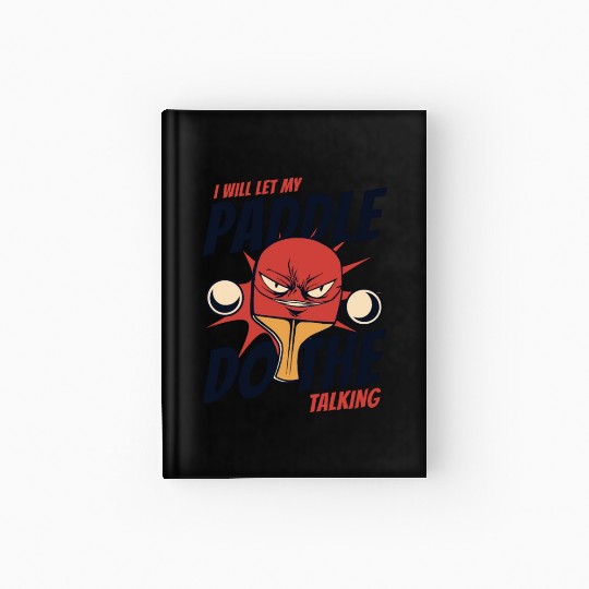I Will Let My Paddle Do The Talking Paddles Balls Hardcover Journal