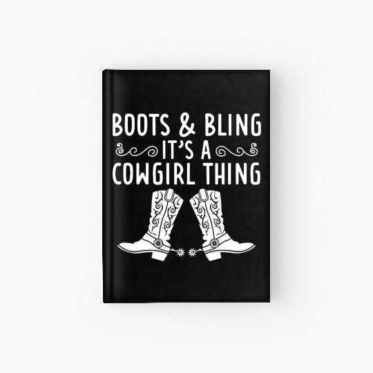 Boots And Bling It's A Cowgirl Thing Hardcover Journal