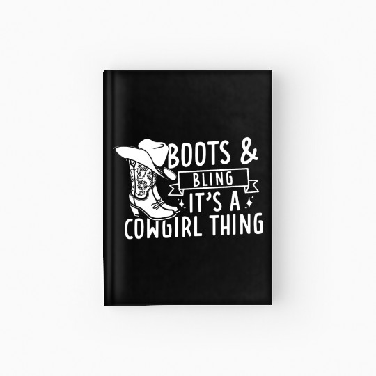 Boots And Bling It's A Cowgirl Thing Hardcover Journal