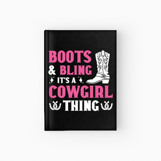 Boots And Bling It's A Cowgirl Thing Hardcover Journal