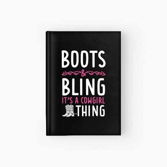 Boots And Bling It's A Cowgirl Thing Hardcover Journal