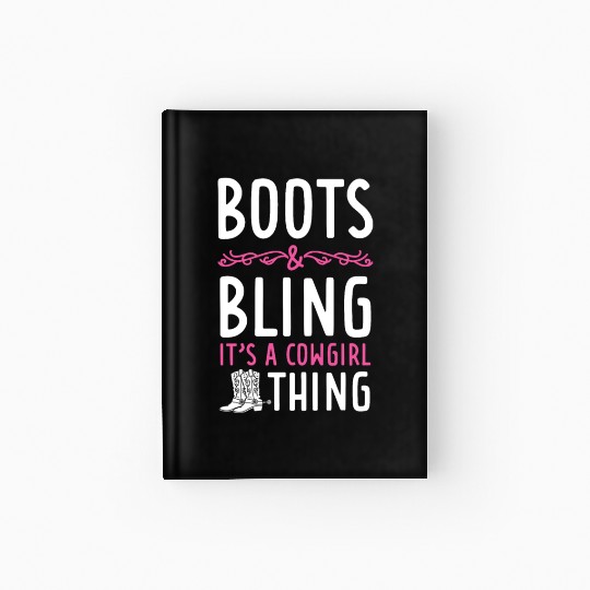 Boots And Bling It's A Cowgirl Thing Hardcover Journal