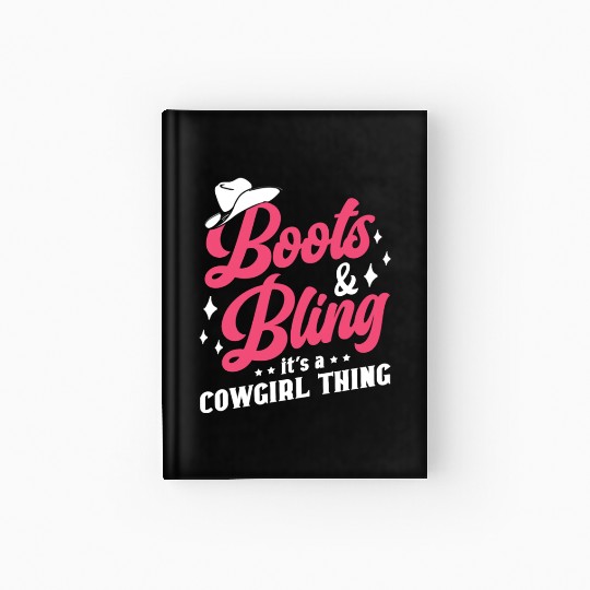 Boots And Bling It's A Cowgirl Thing Hardcover Journal