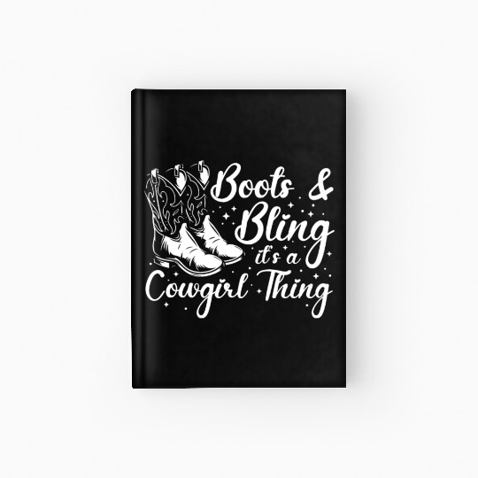 Boots And Bling It's A Cowgirl Thing Hardcover Journal
