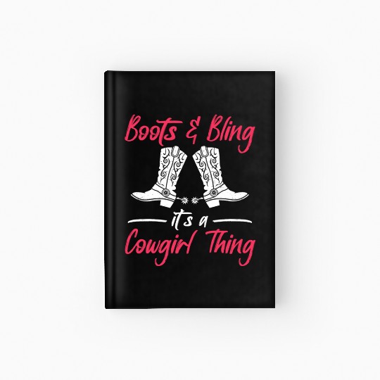Boots And Bling It's A Cowgirl Thing Hardcover Journal
