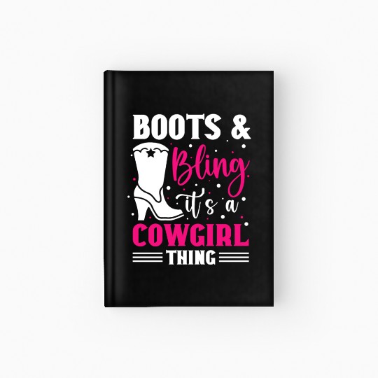 Boots And Bling It's A Cowgirl Thing Hardcover Journal