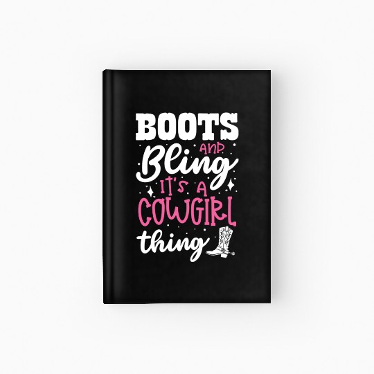 Boots And Bling It's A Cowgirl Thing Hardcover Journal