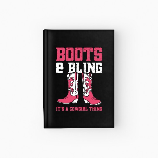 Boots And Bling It's A Cowgirl Thing Hardcover Journal