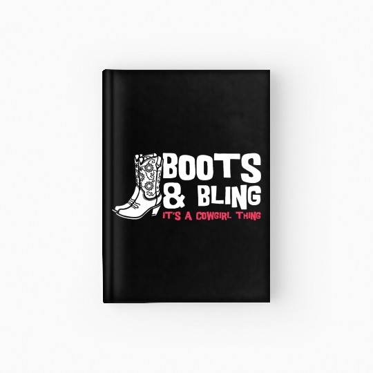 Boots And Bling It's A Cowgirl Thing Hardcover Journal