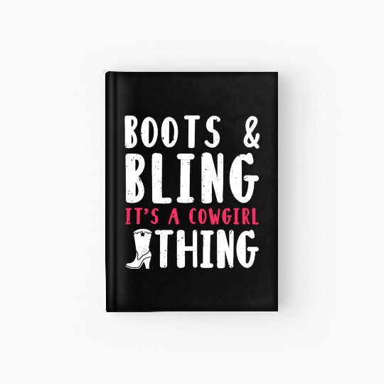 Boots And Bling It's A Cowgirl Thing Hardcover Journal