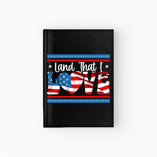 Land That I Love Patriotic America USA 4th Of July Hardcover Journal