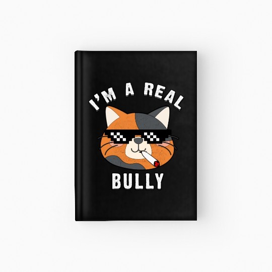 I Am A Real Bully- Gift For Cat Lovers Hardcover Journal