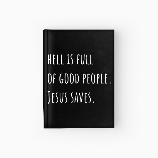 Hell is Full of Good People - Jesus Saves Hardcover Journal