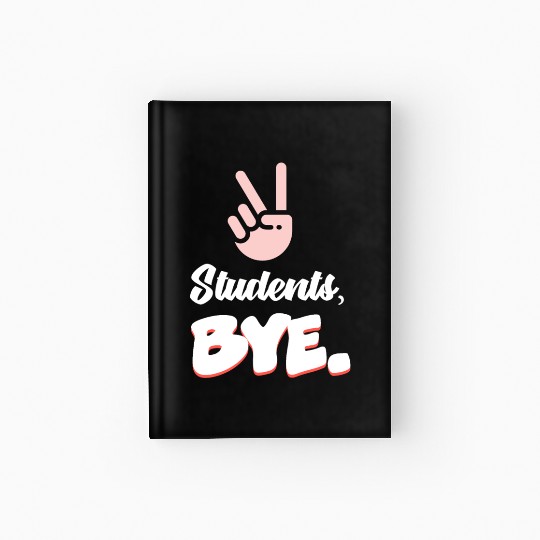Students Bye Funny Last Day Of School Teacher Hardcover Journal
