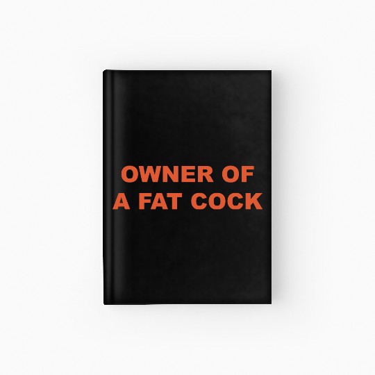 OWNER OF A FAT COCK Hardcover Journal