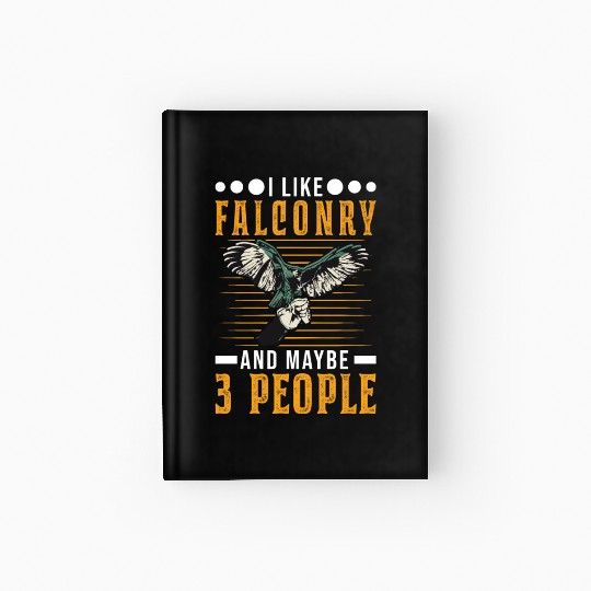 I Like Falconry And Maybe 3 People Falcon Hardcover Journal