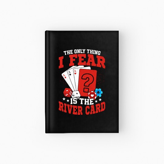 The Only Thing I Fear Is The River Card Poker Play Hardcover Journal