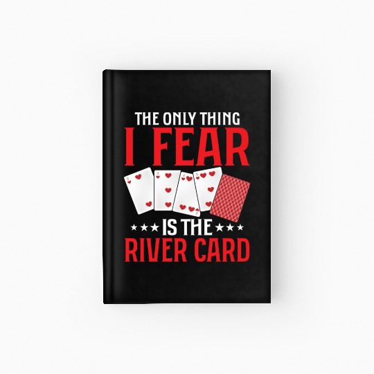 The Only Thing I Fear Is The River Card Gambling Hardcover Journal
