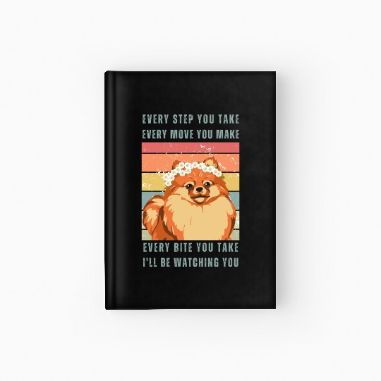 Every Bite You Take - Pomeranian Hardcover Journal