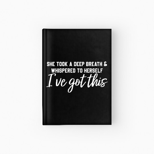 She Took A Deep Breath & Whispered To Herself Hardcover Journal