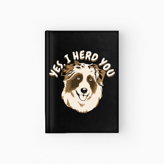 Yes I Herd You Australian Shepherd Dog Owner Hardcover Journal