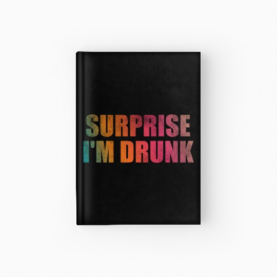 Surprise I'm drunk Hardcover Journal