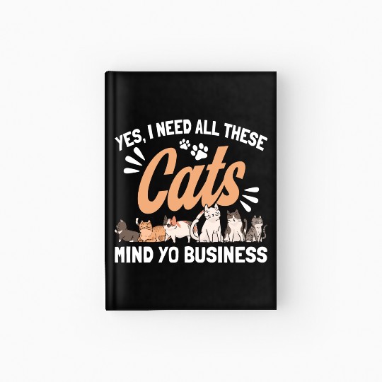 I Need All These Cats Cat Owner Cats Hardcover Journal