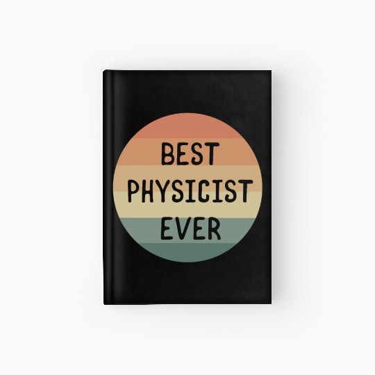 Best Physicist Ever Physics Scientist Science Hardcover Journal
